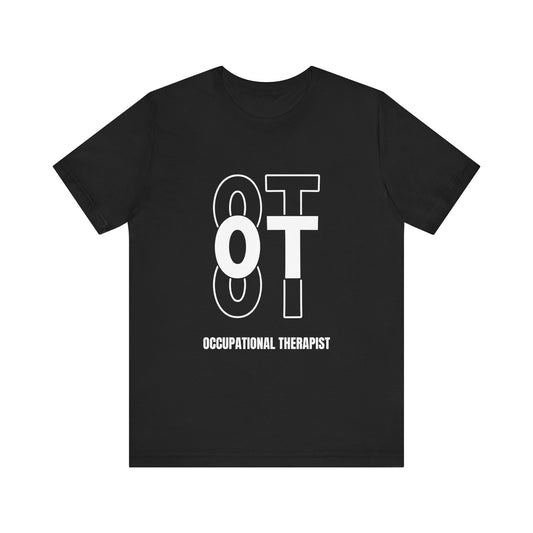 OT (Occupational Therapist) "Triple Text" Unisex Jersey Short Sleeve Tee